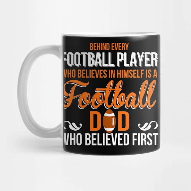 Behind Every Football Player Who Believes In Himself Is A Football Dad Who Believed First by Suedm Sidi